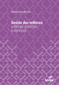 Title: Gestão das velhices: Políticas públicas e serviços, Author: Marília Viana Berzins
