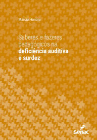 Title: Saberes e fazeres pedagógicos na deficiência auditiva e surdez, Author: Márcia Honora