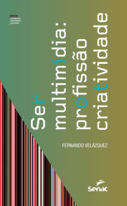 Title: Ser multimídia: profissão criatividade, Author: Fernando Velázquez