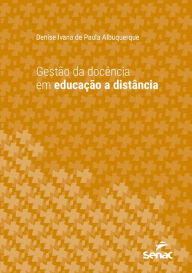 Title: Gestão da docência em educação a distância, Author: Denise Ivana de Paula Albuquerque