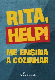 Title: Rita, help!: Me ensina a cozinhar, Author: Rita Lobo