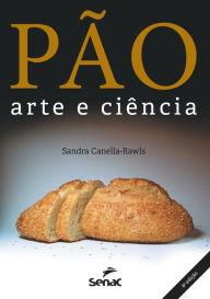 Title: Pão, arte e ciência, Author: Sandra Canella-Rawls