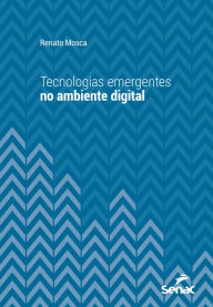 Title: Tecnologias emergentes no ambiente digital, Author: Renato Mosca