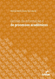 Title: Gestão da informação e de processos acadêmicos, Author: Márcia Mello Costa De Liberal