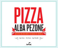 Title: Pizza Alba Pezone: Receitas dos melhores pizzaiolos de Nápoles, Author: Alba Pezone