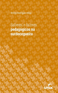 Title: Saberes e fazeres pedagógicos na surdocegueira, Author: Shirley Rodrigues Maia