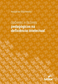Title: Saberes e fazeres pedagógicos na deficiência intelectual, Author: Raquel da Silva Ribeiro