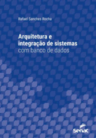 Title: Arquitetura e integração de sistemas com banco de dados, Author: Rafael Sanches Rocha