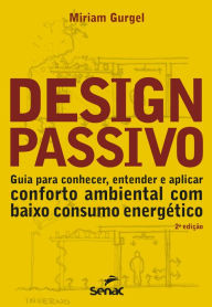 Title: Design passivo: guia para conhecer, entender e aplicar conforto ambiental com baixo consumo energético, Author: Miriam Gurgel