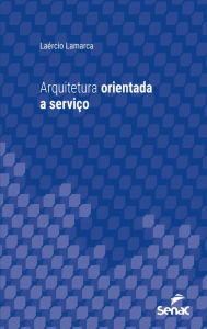 Title: Arquitetura orientada a serviço, Author: Laércio Lamarca