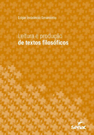 Title: Leitura e produção de textos filosóficos, Author: Edgar Indalecio Smaniotto