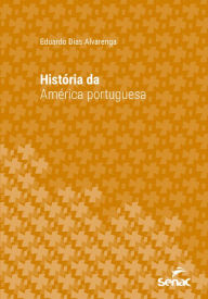 Title: História da América portuguesa, Author: Eduardo Dias Alvarenga
