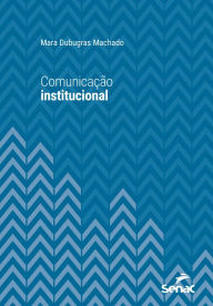 Title: Comunicação institucional, Author: Mara Dubugras Machado