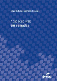 Title: Aplicação web em camadas, Author: Eduardo Felipe Zambom Santana