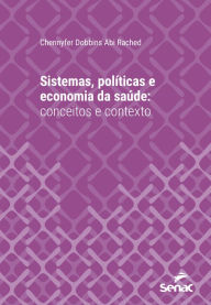 Title: Sistemas, políticas e economia da saúde: conceitos e contexto, Author: Chennyfer Dobbins Abi Rached