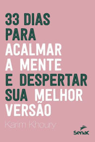 Title: 33 dias para acalmar a mente e despertar sua melhor versão, Author: Karim Khoury