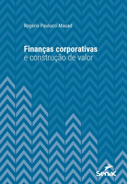 Finanças corporativas e construção de valor