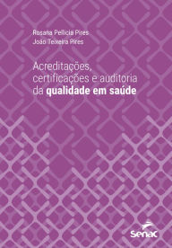 Title: Acreditações, certificações e auditoria da qualidade em saúde, Author: Rosana Pellicia Pires
