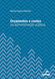 Title: Orçamentos e custos na administração pública, Author: Marina Fogato Sobrinho