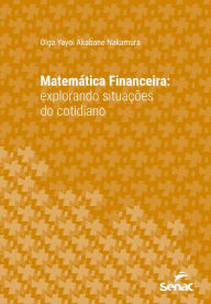 Title: Matemática financeira: Explorando situações do cotidiano, Author: Olga Yayoi Akababe Nakamura