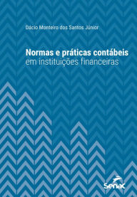 Title: Normas e práticas contábeis em instituições financeiras, Author: Dácio Monteiro dos Santos Júnior