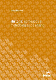 Title: História: conteúdos e metodologias de ensino, Author: Diego Moreira