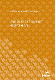 Title: Aquisição da linguagem escrita e oral, Author: Ari Silva Mascarenhas de Campos