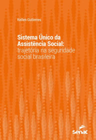 Title: Sistema Único da Assistência Social: trajetória na seguridade social brasileira, Author: Kellen Gutierres