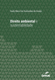Title: Direito ambiental e sustentabilidade, Author: Suely Mara Vaz Guimarães de Araújo