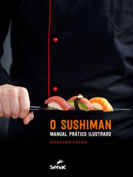 Title: O sushiman: manual prático ilustrado, Author: Ronaldo Catão
