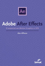 Title: Adobe After Effects: O essencial em Motion Graphics e VFX, Author: Alex Affonso