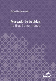 Title: Mercado de bebidas no Brasil e no mundo, Author: Gabriel Furlan Coletti
