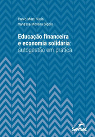 Title: Educação financeira e economia solidária: autogestão em prática, Author: Paolo Marti Viola