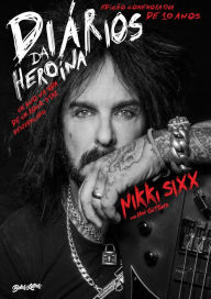 Title: Diários da heroína: Um ano na vida de um rock star despedaçado - Edição comemorativa de dez anos, Author: Nikki Sixx