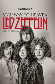Title: Stairway to Heaven: Led Zeppelin Sem Censura, Author: Richard Cole