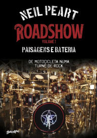 Title: Roadshow: Paisagens e bateria: De motocicleta numa turnê de rock - Volume 1, Author: Neil Peart