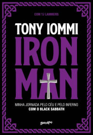Title: Iron Man: Minha jornada pelo céu e pelo inferno com o Black Sabbath, Author: Tony Iommi