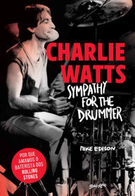 Title: Charlie Watts: Sympathy for the drummer (em português): Por que amamos o baterista dos Rolling Stones, Author: Mike Edison