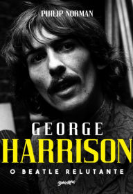 Title: George Harrison: O Beatle Relutante, Author: Philip Norman