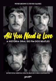 Title: All you need is love - A história oral do fim dos Beatles: Entrevistas inéditas com os Beatles e seus confidentes, Author: Peter Brown