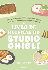 Title: O Livro de Receitas do Studio Ghibli: Mais de 50 deliciosas receitas inspiradas nos seus filmes japoneses animados preferidos, Author: Jessica Yun