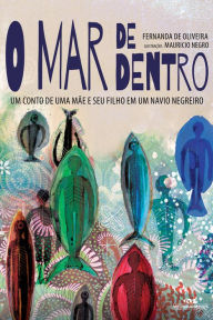 Title: O mar de dentro: Um conto de uma mãe e seu filho em um navio negreiro, Author: Fernanda de Oliveira