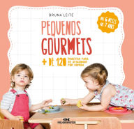 Title: Pequenos gourmets: Mais de 120 receitas para se apaixonar por comida, Author: Bruna Leite
