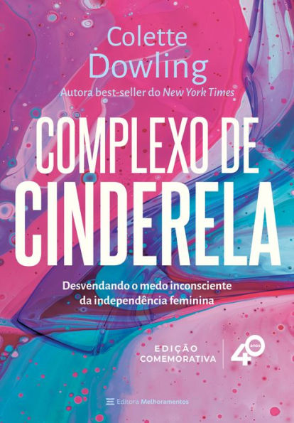 Complexo de Cinderela - Edição comemorativa de 40 anos: Desenvolvendo o medo inconsciente da independência feminina