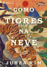 Title: Como tigres na neve, Author: Juhea Kim