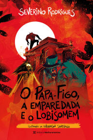 Title: O Papa-Figo, a Emparedada e o Lobisomem, Author: Severino Rodrigues