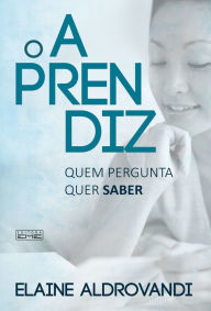 Title: O aprendiz - quem pergunta quer saber, Author: Elaine Aldrovandi