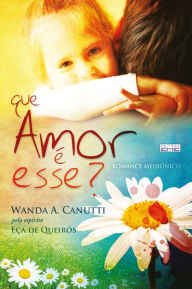 Title: Que amor é esse?, Author: Wanda Canutti