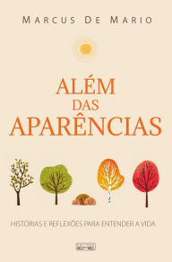 Title: Além das aparências: Histórias e reflexões para entender a vida, Author: Marcus de Mário