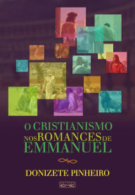 Title: O cristianismo nos romances de Emmanuel, Author: Donizete Pinheiro
